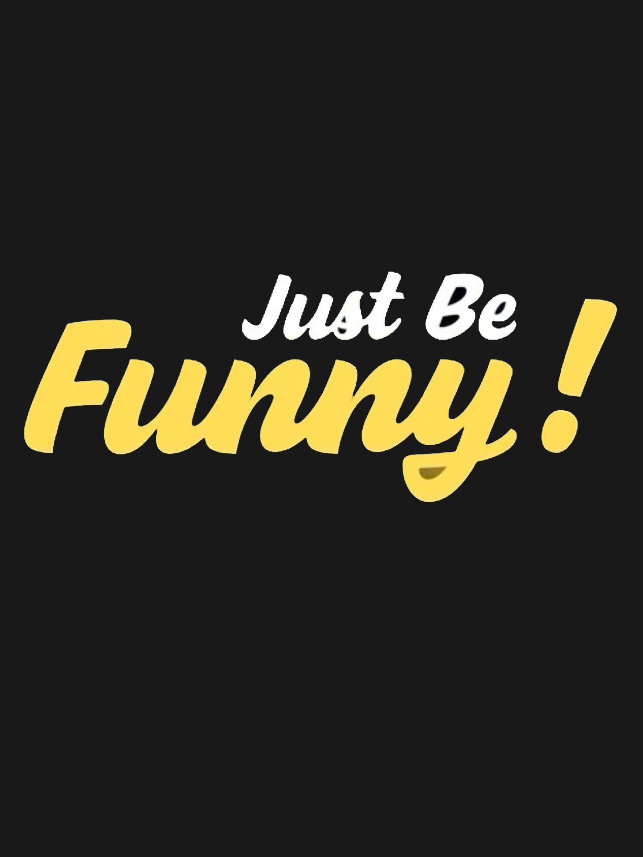Just Be Funny!